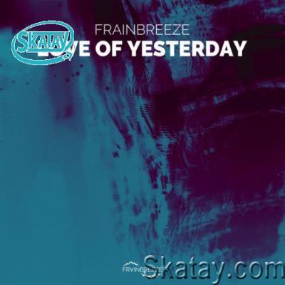 Frainbreeze - Love Of Yesterday (2022)