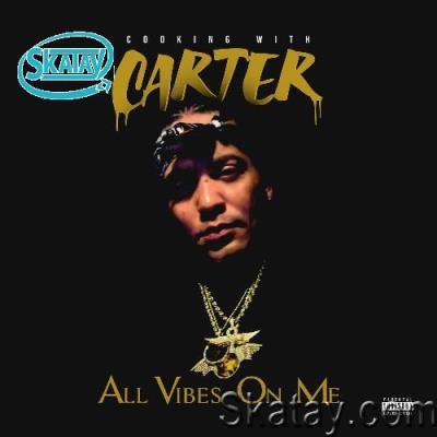 Cooking With Carter - All Vibes On Me (2022)