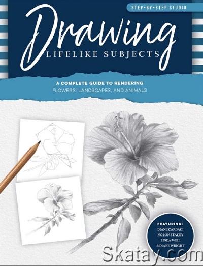 Drawing Lifelike Subjects: A Complete Guide to Rendering Flowers, Landscapes, and Animals (2009)