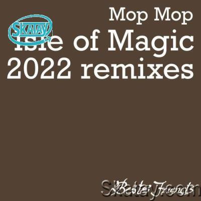 Mop Mop - Isle of Magic (2022 Remixes) (2022)