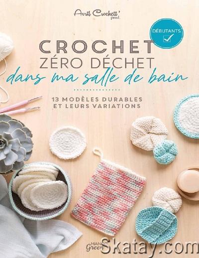 Crochet zero dechet - dans ma salle de bain. 13 modeles durables et leurs variations (2022)