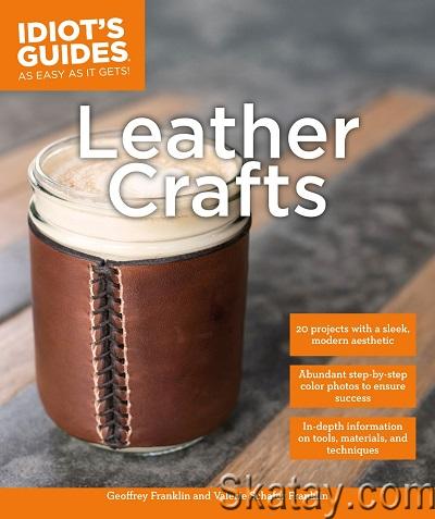 Leather Crafts: In-Depth Information on Tools, Materials, and Techniques (2016)