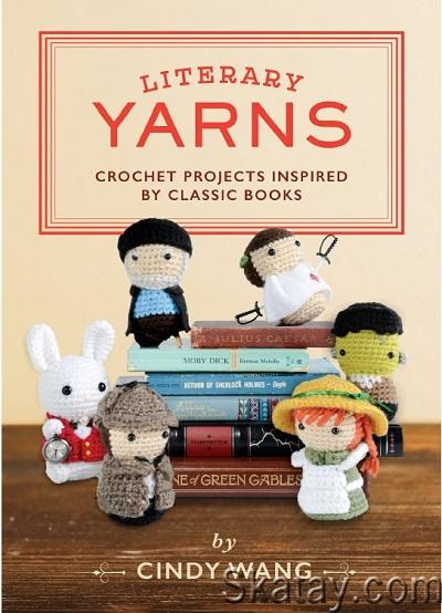 Literary Yarns: Crochet Projects Inspired by Classic Books (2017)