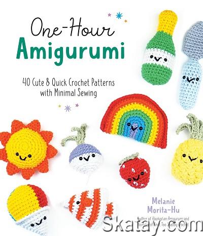 One-Hour Amigurumi: 40 Cute & Quick Crochet Patterns with Minimal Sewing (2022)