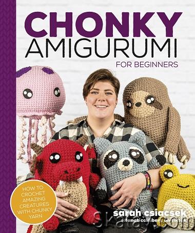 Chonky Amigurumi: How to Crochet Amazing Critters & Creatures with Chunky Yarn (2022)