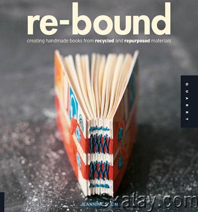 Re-Bound: Creating Handmade Books from Recycled and Repurposed Materials (2009)