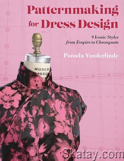 Patternmaking for Dress Design: 9 Iconic Styles from Empire to Cheongsam (2021)