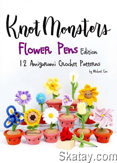 Knot Monsters - Flower Pens: Edition 12 Amigurumi Crochet Patterns (2021)