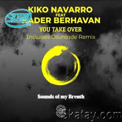 Kiko Navarro & Nader Behravan - You Take Over (2022)