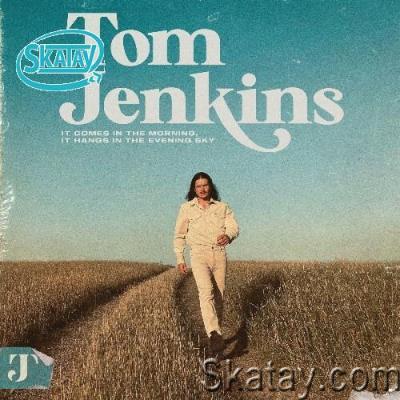 Tom Jenkins - It Comes in the Morning, It Hangs in the Evening Sky (2022)
