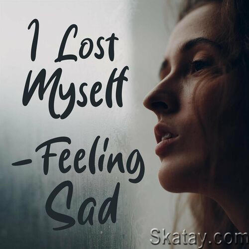 I Lost Myself - Feeling Sad (2023)