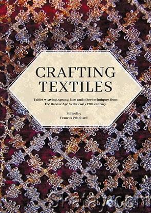 Crafting Textiles: Tablet Weaving, Sprang, Lace and Other Techniques from the Bronze Age to the Early 17th Century (2021)