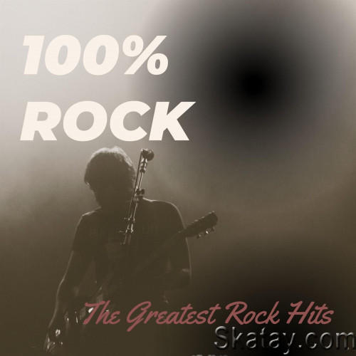100% ROCK The Greatest Rock Hits (2023) FLAC