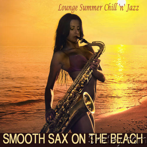 Smooth Sax On the Beach. Lounge Summer Chill n Jazz (2017)