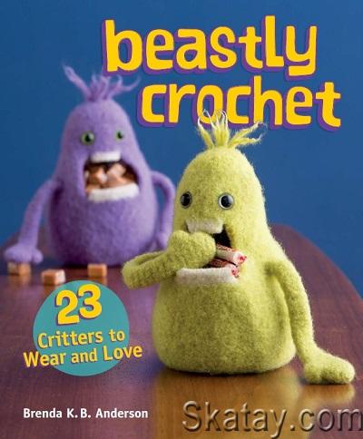 Beastly Crochet: 23 Critters to Wear and Love (2013)