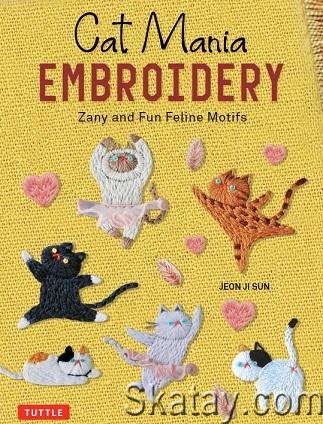 Cat Mania Embroider: Zany and Fun Feline Motifs (2023)