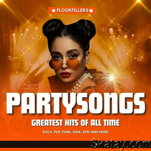 Partysongs - Greatest Hits of All Time - Floorfillers - Rock, Pop, Funk, Soul, EDM and more (2023)
