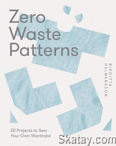 Zero Waste Patterns: 20 Projects to Sew Your Own Wardrobe (2023)