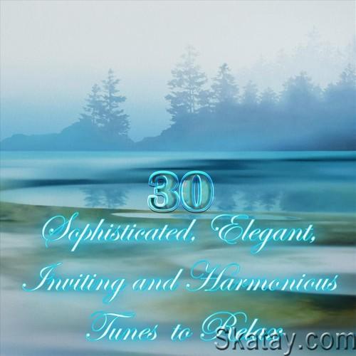 30 Sophisticated, Elegant, Inviting and Harmonious Tunes to Relax (2023) FLAC