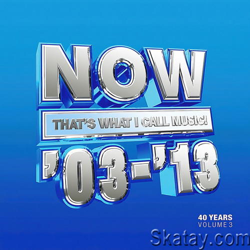 NOW Thats What I Call 40 Years Vol. 3 - 2003-2013 (3CD) (2023)