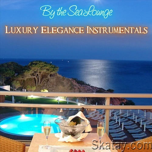 By the Sea Lounge Relaxing Luxury Elegance Instrumentals (2023) FLAC