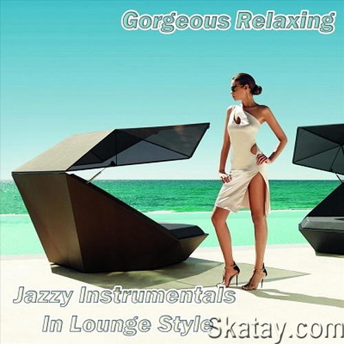 Gorgeous Relaxing Jazzy Instrumentals in Lounge Style (2023) FLAC
