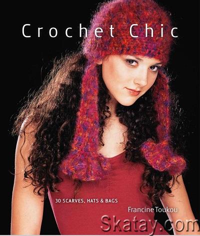 Crochet Chic: 30 Scarves, Hats & Bags (2009)