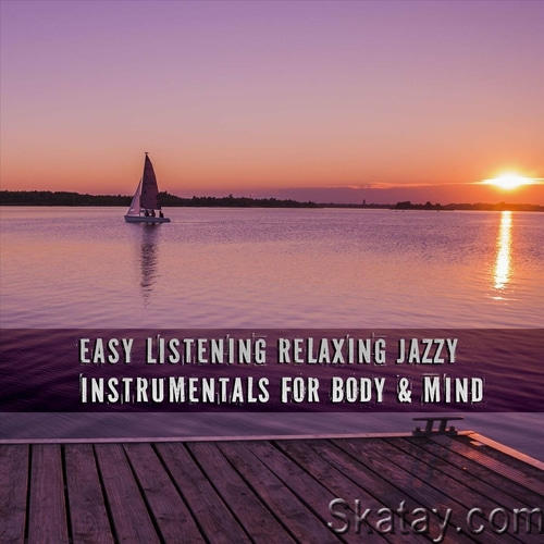 Easy Listening Relaxing Jazzy Instrumentals for Body and Mind (2023) FLAC