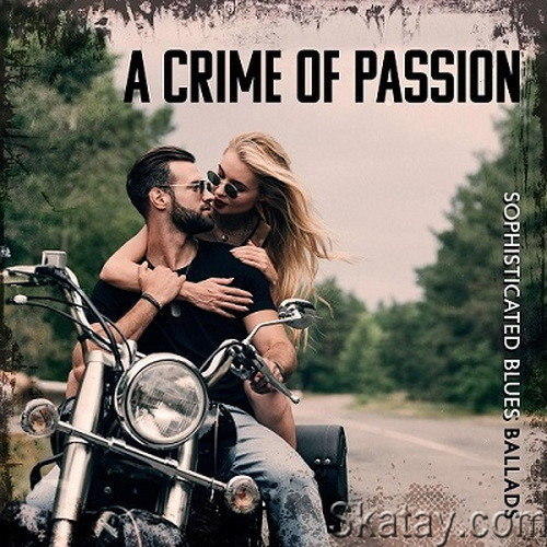 Cafe Chill Jazz Background, Jazz Music Lovers Club, Jazz Erotic Lounge Collective - A Crime of Passion Sophisticated Blues Ballads (2024) FL