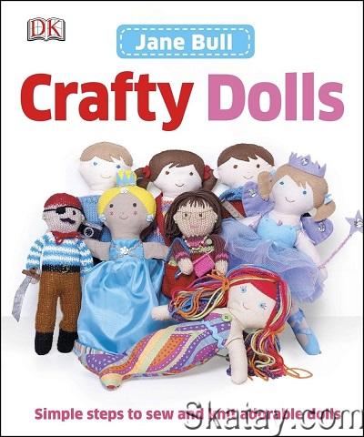 Crafty Dolls: Simple Steps to Sew and Knit Adorable Dolls (2014)