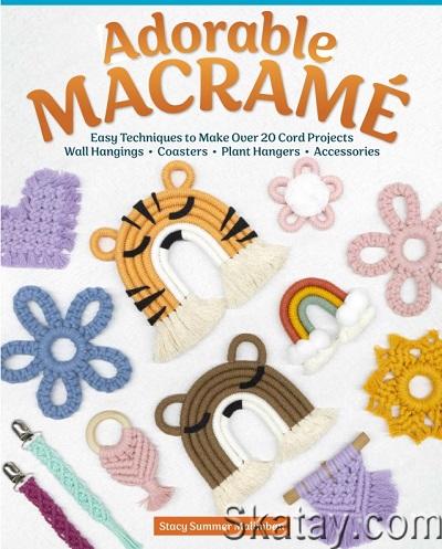 Adorable Macrame: Easy Techniques to Make Over 20 Cord Projects—Wall Hangings, Coasters, Plant Hangers, Accessories (2023)