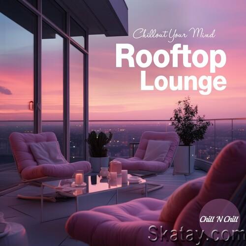Rooftop Lounge: Chillout Your Mind (2024) FLAC
