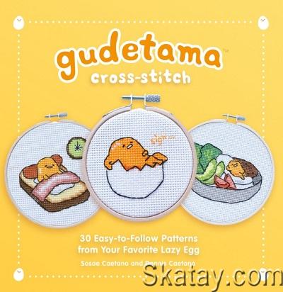 Gudetama Cross-Stitch: 30 Easy-to-Follow Patterns from Your Favorite Lazy Egg (2024)
