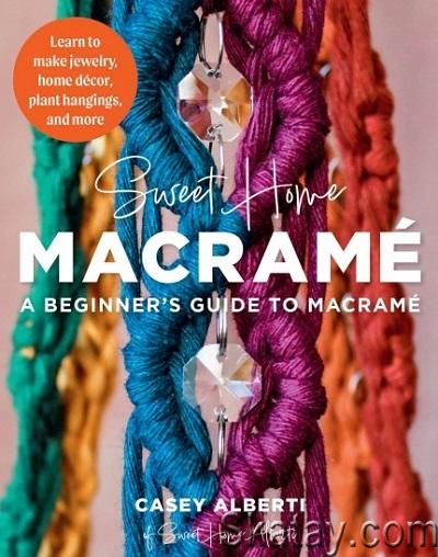 Sweet Home Macrame: A Beginner's Guide to Macrame: Learn to make jewelry, home decor, plant hangings, and more (Art Makers) (2024)
