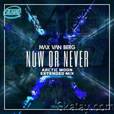 Max Van Berg - Now or Never (Arctic Moon Extended Mix) (2022)