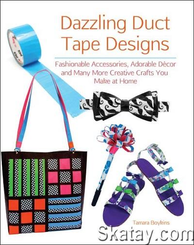 Dazzling Duct Tape Designs (2013)