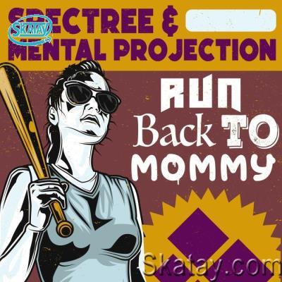 Spectree & Mental Projection - Run Back To Mommy (2022)