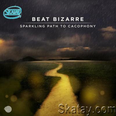 Beat Bizarre - Sparkling Path To Cacophony (2022)