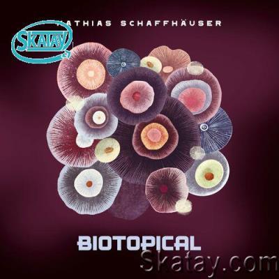 Mathias Schaffhäuser - Biotopical (2022)