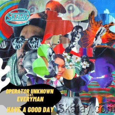 Operator Unknown feat. Everyman - Have A Good Day (2022)