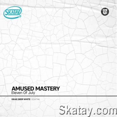 Eleven Of July - Amused Mastery (2022)