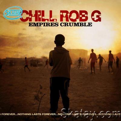 Chill Rob G - Empires Crumble (2022)