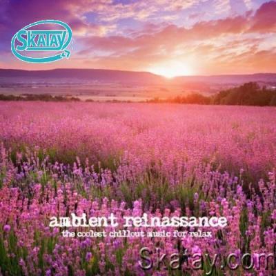 Ambient Reinassance (The Coolest Chillout Music for Relax) (2022)