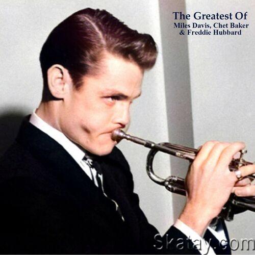The Greatest Of Miles Davis, Chet Baker and Freddie Hubbard (All Tracks Remastered) (2022)