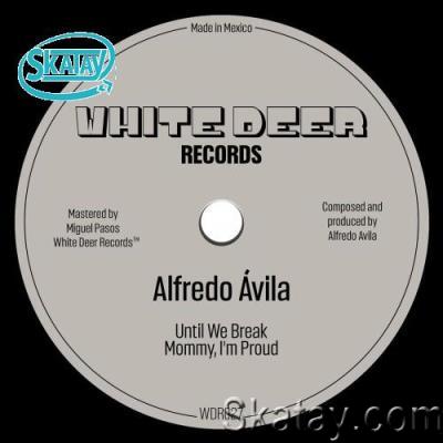 Alfredo Ávila - Until We Break EP (2022)