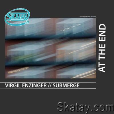 Virgil Enzinger & Submerge - At The End (2022)