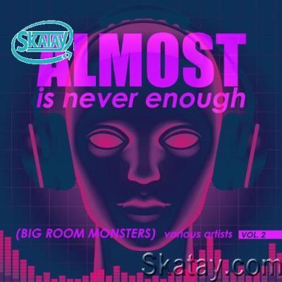 Almost Is Never Enough, Vol. 2 (Big Room Monsters) (2022)