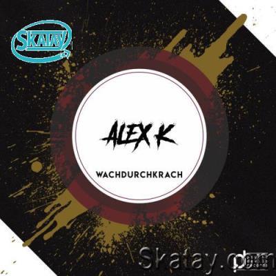 Alex K - Wachdurchkrach (2022)