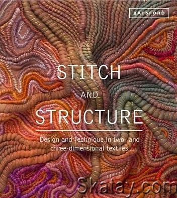 Stitch and Structure: Design and Technique in two- and three-dimensional textiles (2014)
