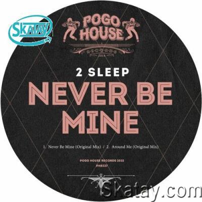 2Sleep - Never Be Mine (2022)